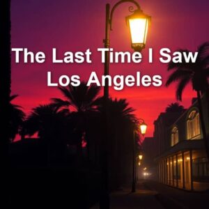 The last time I saw Los Angeles